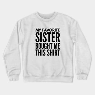 My Favorite Sister Bought Me This Shirt - Family Crewneck Sweatshirt